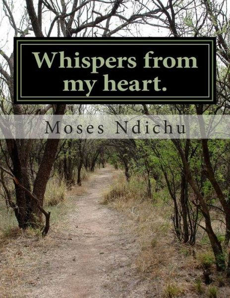 Cover for 1 Moses Maina Ndichu 1 · Whispers from My Heart.: My First Try in Poetry (Paperback Bog) (2013)