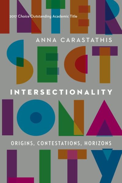 Cover for Anna Carastathis · Intersectionality: Origins, Contestations, Horizons - Expanding Frontiers: Interdisciplinary Approaches to Studies of Women, Gender, and Sexuality (Paperback Book) (2019)