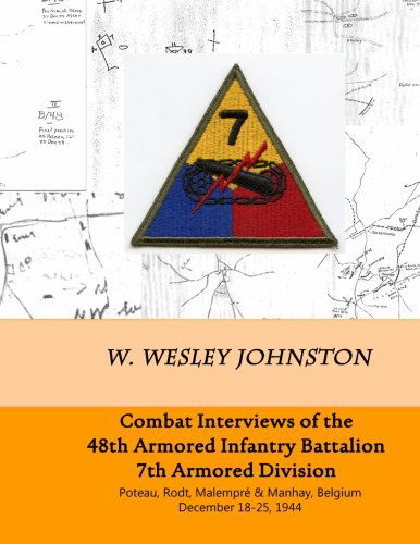 Cover for W Wesley Johnston · Combat Interviews of the 48th Armored Infantry Battalion, 7th Armored Division: Poteau, Rodt, Malempré &amp; Manhay, Belgium December 18-25, 1944 (Paperback Book) (2014)