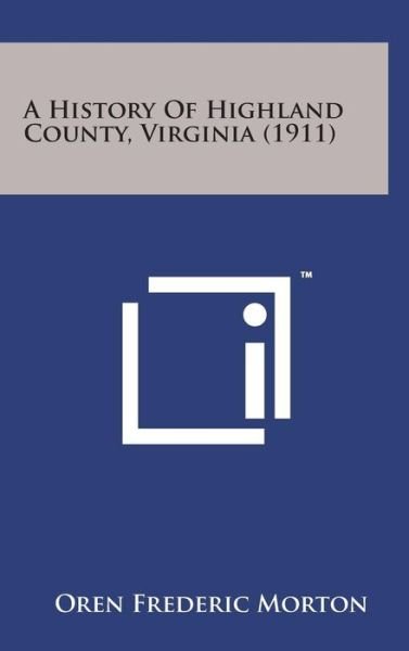 Cover for Oren Frederic Morton · A History of Highland County, Virginia (1911) (Hardcover bog) (2014)