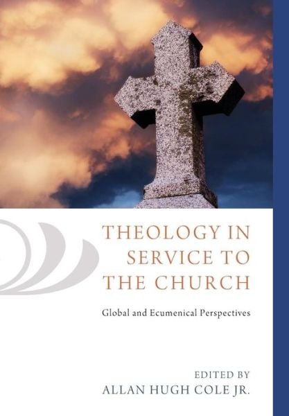 Cover for Cole, Allan Hugh, Jr. · Theology in Service to the Church (Bog) (2014)