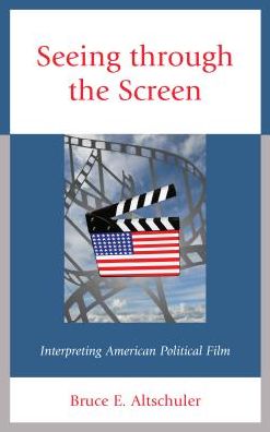 Cover for Bruce E. Altschuler · Seeing through the Screen: Interpreting American Political Film - Politics, Literature, &amp; Film (Hardcover Book) (2017)