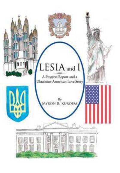 Myron B. Kuropas · Lesia and I: a Progress Report and a Ukrainian-american Love Story (Hardcover Book) (2014)