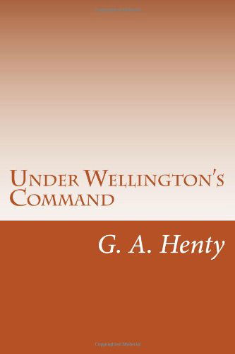 Cover for G. A. Henty · Under Wellington's Command (Paperback Book) (2014)