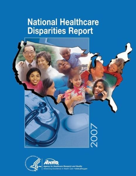Cover for U S Department of Healt Human Services · National Healthcare Disparities Report, 2007 (Taschenbuch) (2014)