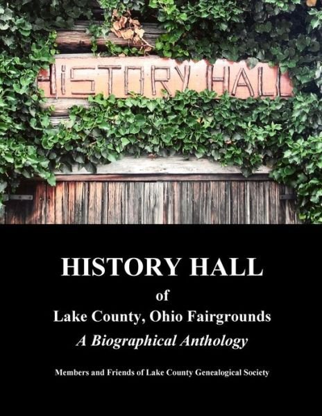 Cover for Lake County Genealogical Society · History Hall of Lake County, Ohio Fairgrounds: a Biographical Anthology (Taschenbuch) (2014)
