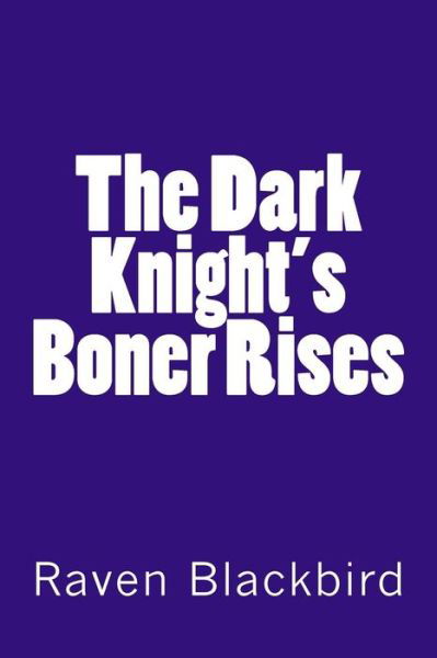Cover for Raven Blackbird · The Dark Knight's Boner Rises (Paperback Book) (2014)