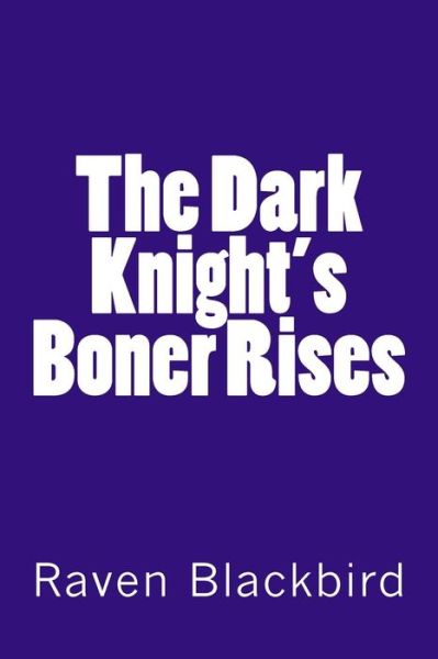 Cover for Raven Blackbird · The Dark Knight's Boner Rises (Paperback Bog) (2014)