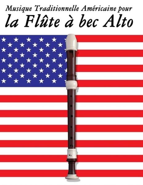 Cover for Uncle Sam · Musique Traditionnelle Americaine Pour La Flute a Bec Alto: 10 Chansons Patriotiques Des Etats-unis (Paperback Bog) (2014)