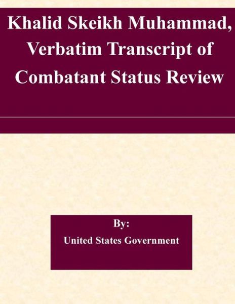 Cover for United States Government · Khalid Skeikh Muhammad, Verbatim Transcript of Combatant Status Review (Taschenbuch) (2015)