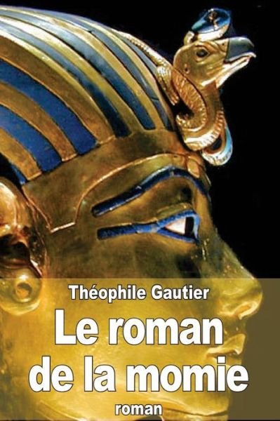 Le Roman De La Momie - Theophile Gautier - Books - Createspace - 9781508939481 - March 19, 2015