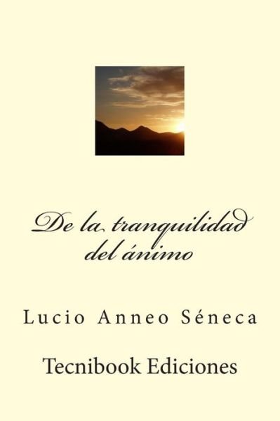 Cover for Lucius Annaeus Seneca · De La Tranquilidad Del Animo (Paperback Book) (2015)