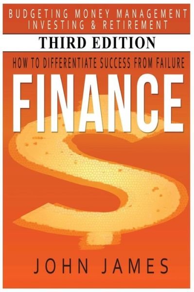 Cover for John James · Finance: How to Differentiate Success from Failure - Budgeting, Money Management, Investing &amp; Retirement (Paperback Book) (2015)