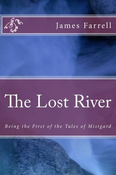 Cover for James Farrell · The Lost River: Being the First of the Tales of Mistgard (Paperback Book) (2015)