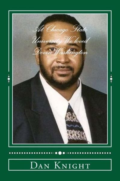 Cover for Bro Dan Edward Knight Sr · At Chicago State University We Loved Devin Washington: One of My Favorite Professors Who Was Kind and a Taught Us the Business of Media Communications (Pocketbok) (2015)