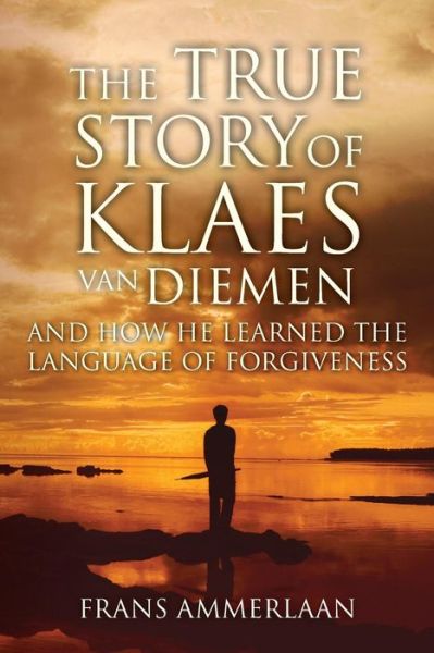 Cover for Frans Ammerlaan · The True Story of Klaes Van Diemen : And how he learned the language of forgiveness (Paperback Book) (2015)