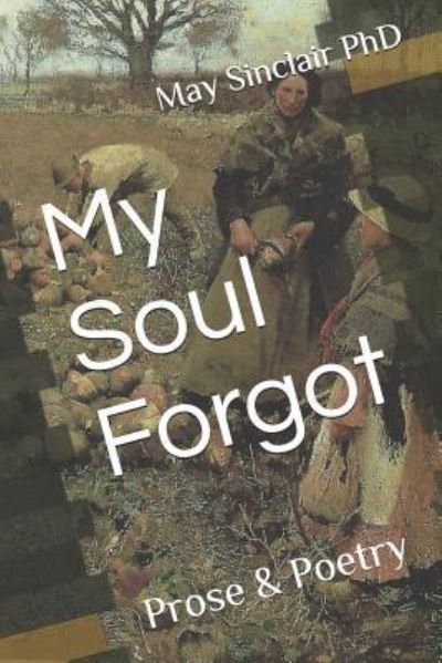 Cover for May Sinclair Phd · My Soul Forgot (Paperback Bog) (2018)