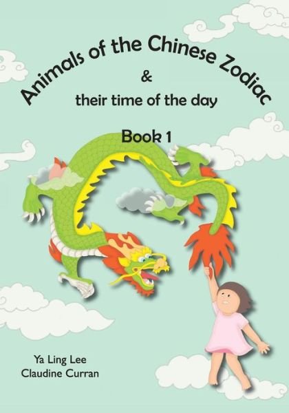 Animals of the Chinese Zodiac & their time of the day (Book 1) - Ya Ling Lee - Bøker - Createspace Independent Publishing Platf - 9781519410481 - 13. oktober 2016