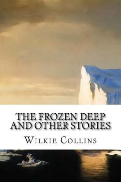 Cover for Au Wilkie Collins · The Frozen Deep and Other Stories (Paperback Book) (2015)