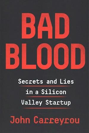 Cover for John Carreyrou · Bad Blood: Secrets and Lies in a Silicon Valley Startup (Bog)