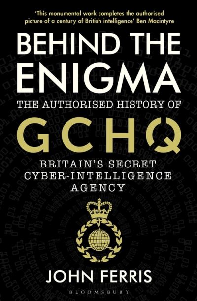 Cover for John Ferris · Behind the Enigma: The Authorised History of GCHQ, Britain’s Secret Cyber-Intelligence Agency (Paperback Book) (2021)