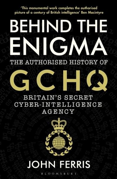 Cover for John Ferris · Behind the Enigma: The Authorised History of GCHQ, Britain’s Secret Cyber-Intelligence Agency (Pocketbok) (2021)