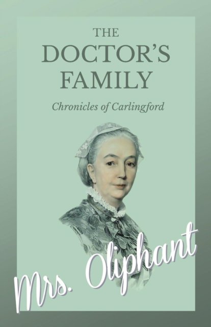 Cover for Mrs. . Oliphant · The Doctor's Family - Chronicles of Carlingford (Paperback Book) (2017)