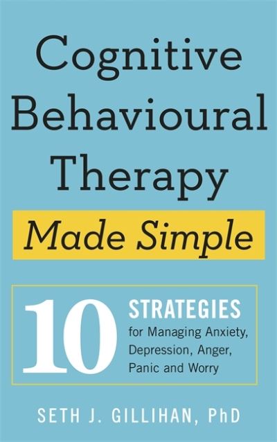 Cover for Seth J. Gillihan · Cognitive Behavioural Therapy Made Simple: 10 Strategies for Managing Anxiety, Depression, Anger, Panic and Worry (Paperback Book) (2020)