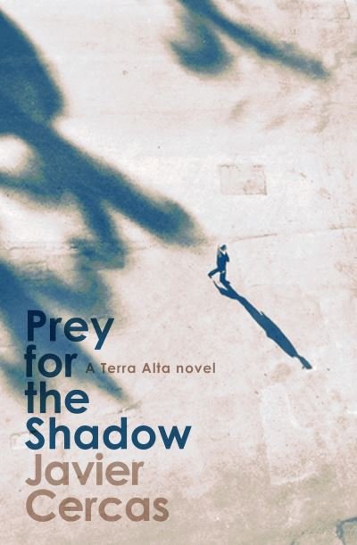 Cover for Javier Cercas · Prey for the Shadow: A Terra Alta Investigation (Hardcover Book) (2023)