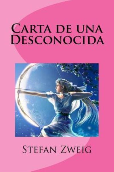 Carta de una Desconocida - Stefan Zweig - Books - Createspace Independent Publishing Platf - 9781530213481 - February 23, 2016