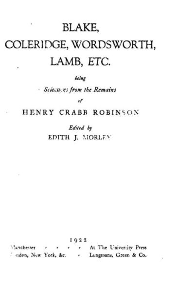 Blake, Coleridge, Wordsworth, Lamb, Etc. - Henry Crabb Robinson - Books - Createspace Independent Publishing Platf - 9781530619481 - March 18, 2016