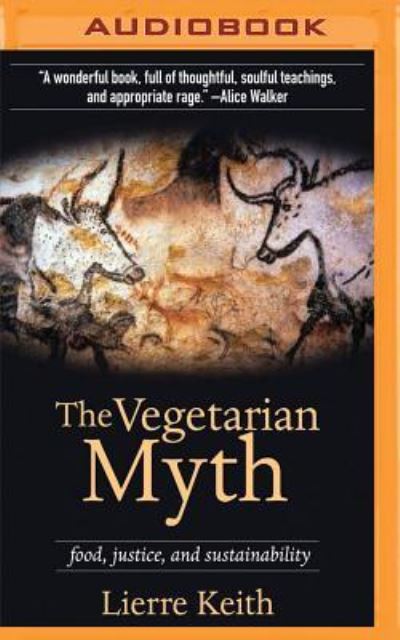 Vegetarian Myth, The - Lierre Keith - Audio Book - Brilliance Audio - 9781531881481 - October 11, 2016