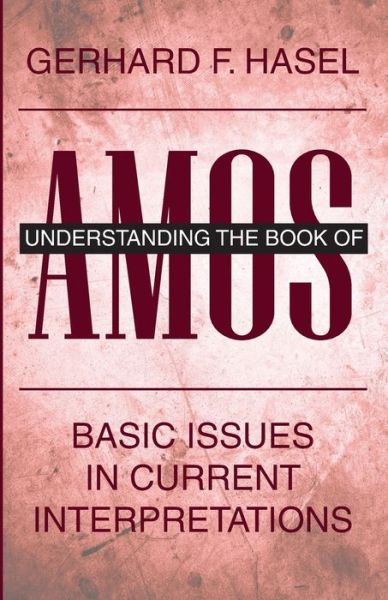 Cover for Gerhard F Hasel · Understanding the Book of Amos: Basic Issues in Current Interpretations (Paperback Book) (2019)