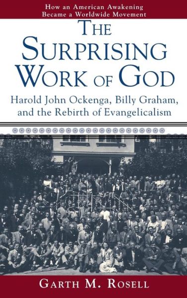 Cover for Garth M Rosell · The Surprising Work of God: Harold John Ockenga, Billy Graham, and the Rebirth of Evangelicalism (Hardcover Book) (2020)