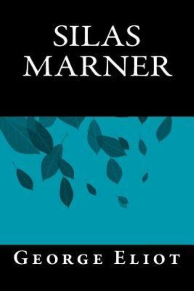 Silas Marner - George Eliot - Books - Createspace Independent Publishing Platf - 9781535403481 - August 4, 2016