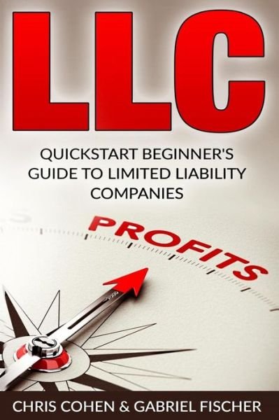 Cover for Chris Cohen · LLC, Limited Liability Company : Quick Start Beginner?s Guide To Limited Liability Companies (Paperback Bog) (2016)