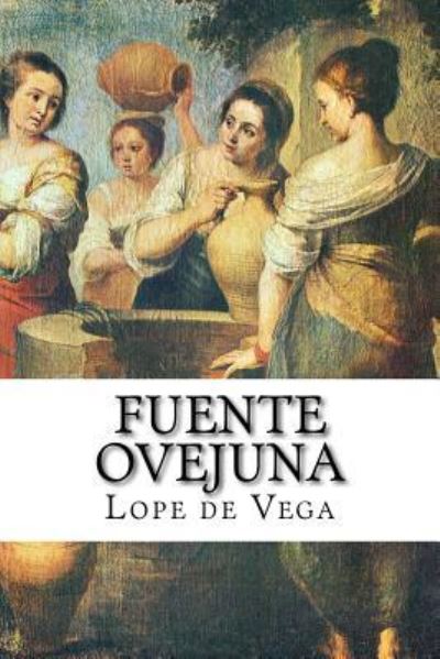 Fuente Ovejuna - Lope de Vega - Books - Createspace Independent Publishing Platf - 9781537355481 - August 28, 2016