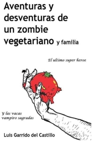 Cover for Luis Garrido del castillo · Aventuras y desventuras de un zombi vegetariano y familia (Paperback Book) (2016)