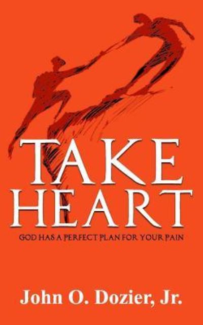 Take Heart - John O Dozier Jr - Books - Createspace Independent Publishing Platf - 9781539489481 - October 13, 2016