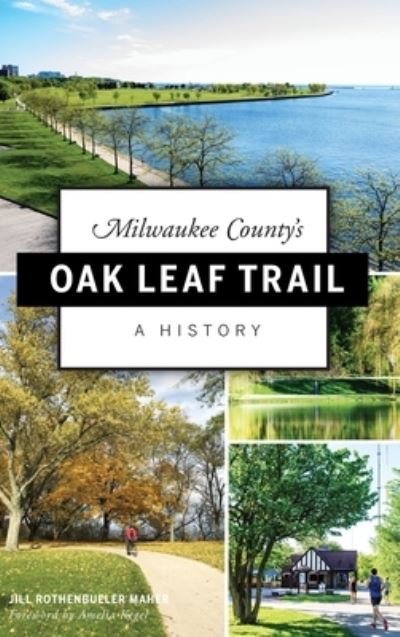 Cover for Jill Rothenbueler Maher · Milwaukee County's Oak Leaf Trail (Hardcover Book) (2019)