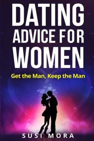 Cover for Susi Mora · Dating Advice for Women : Get the Man, Keep the Man (Paperback Book) (2016)