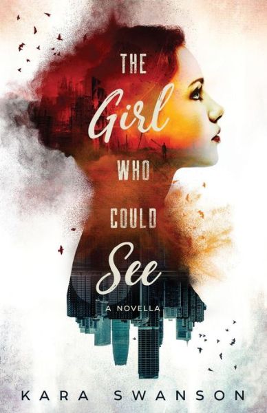 Cover for Kara Swanson · The Girl Who Could See (Paperback Book) (2017)