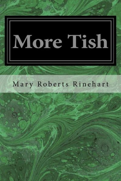 More Tish - Mary Roberts Rinehart - Książki - Createspace Independent Publishing Platf - 9781546559481 - 8 maja 2017