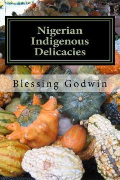 Cover for Blessing Godwin · Nigerian Indigenous Delicacies (Paperback Book) (2017)