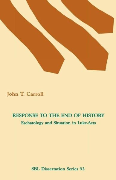 Cover for John T Carroll · Response to the End of History: Eschatology and Situation in Luke-Acts - Dissertation (Taschenbuch) (1988)
