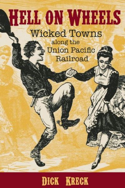 Cover for Dick Kreck · Hell on Wheels: Wicked Towns Along the Union Pacific Railroad (Taschenbuch) (2013)