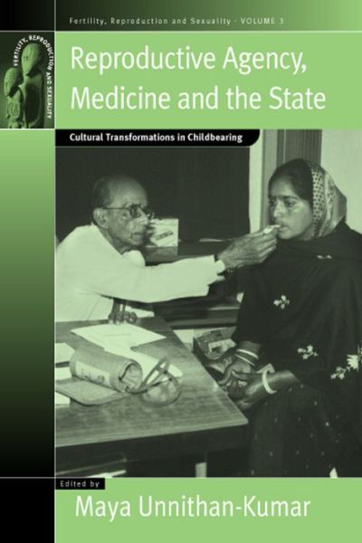 Cover for Reproductive Agency, Medicine and the State: Cultural Transformations in Childbearing - Fertility, Reproduction and Sexuality: Social and Cultural Perspectives (Hardcover Book) (2004)