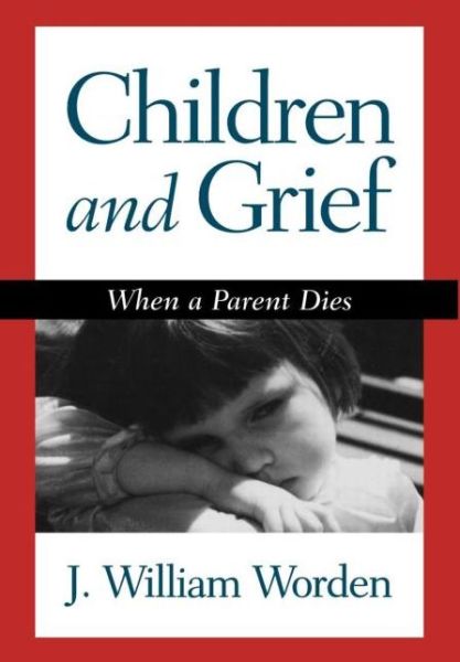 Cover for Worden, J. William (Harvard Medical School and Massachusetts General Hospital, United States) · Children and Grief: When a Parent Dies (Hardcover Book) (1997)