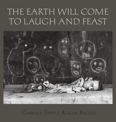 Cover for Roger Ballen · The Earth Will Come To Laugh And To Feast (Hardcover Book) (2021)