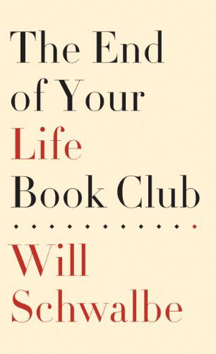 Cover for Will Schwalbe · The End of Your Life Book Club (Basic) (Paperback Book) [Lrg edition] (2013)